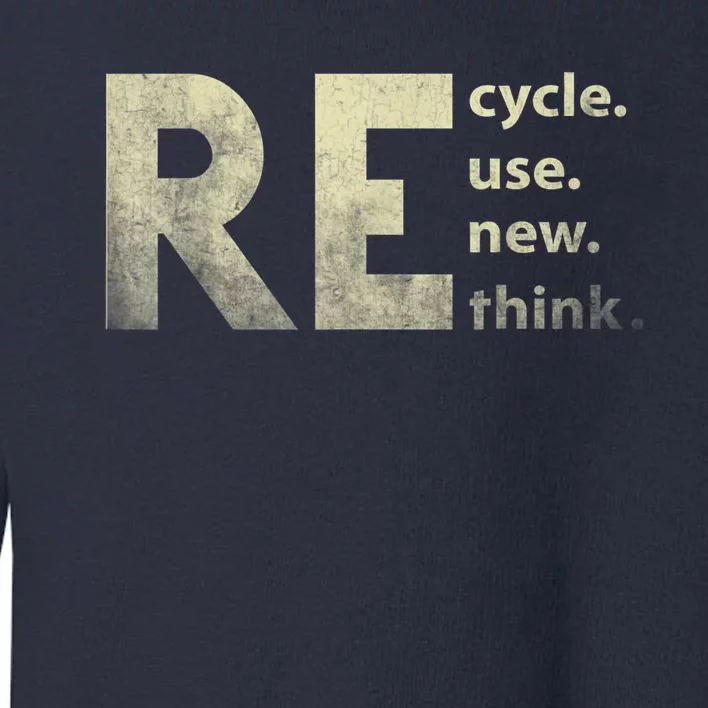 Recycle Reuse Renew Rethink Earth Day Toddler Sweatshirt