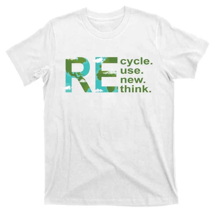 Recycle Reuse Renew Rethink Earth Day T-Shirt