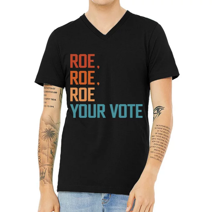 Roe Roe Roe Your Vote Equality Feminist V-Neck T-Shirt