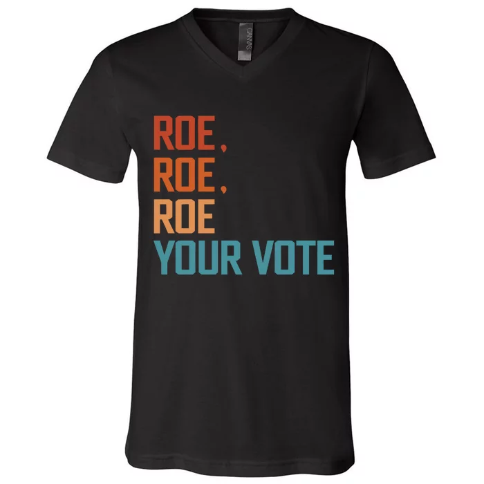 Roe Roe Roe Your Vote Equality Feminist V-Neck T-Shirt