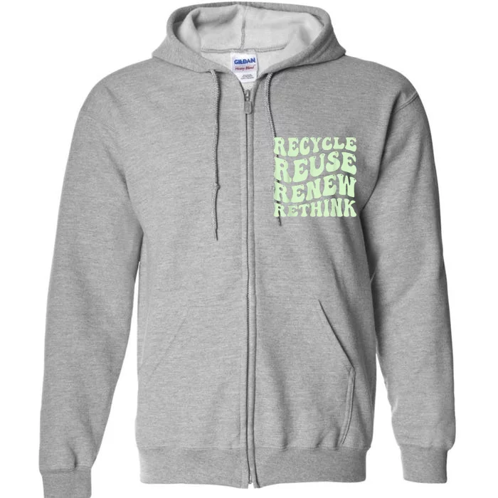 Recycle Reuse Renew Rethink Earth Day Environmental Activism Full Zip Hoodie