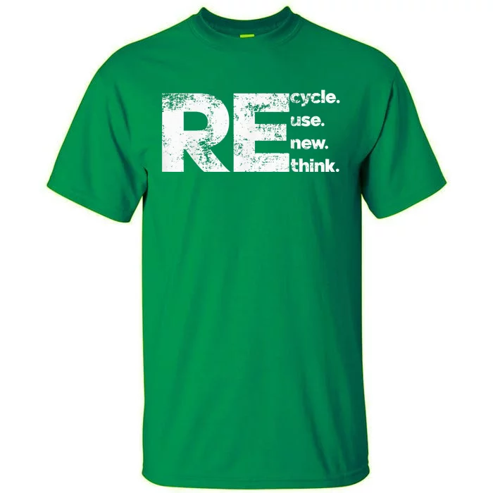 Recycle Reuse Renew Rethink Tall T-Shirt