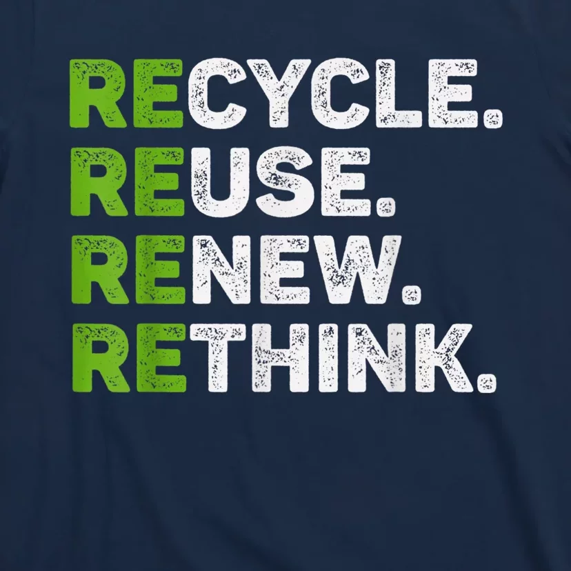 Recycle Reuse Renew Rethink Earth Day Environmental Activism T-Shirt