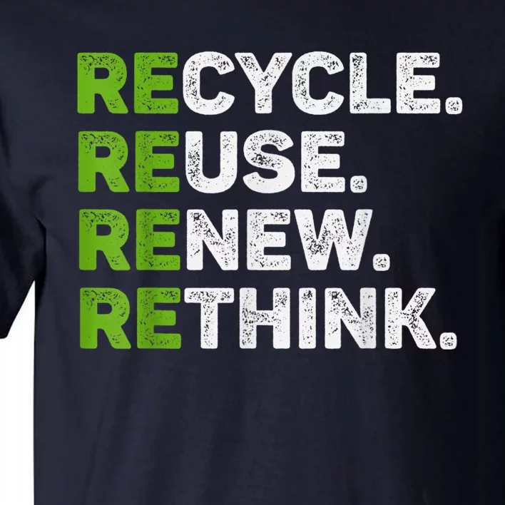 Recycle Reuse Renew Rethink Earth Day Environmental Activism Tall T-Shirt