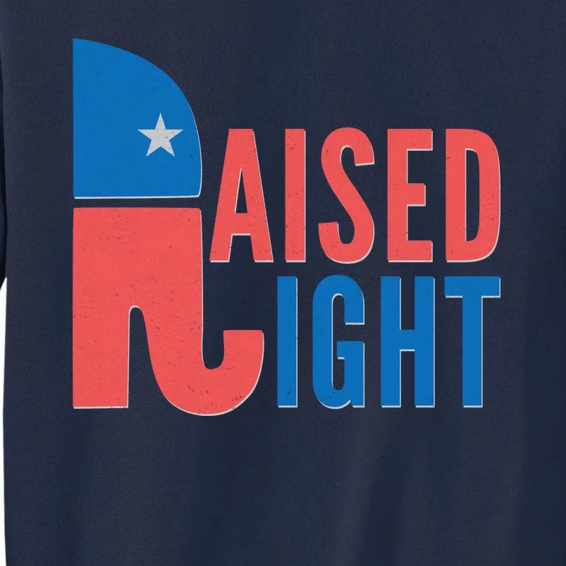 Raised Right Republican Party Tall Sweatshirt