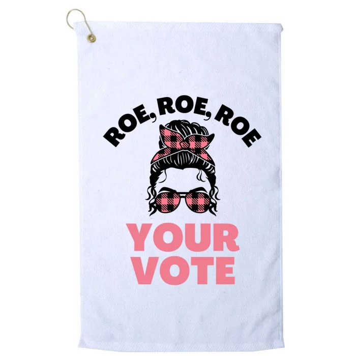 Roe Roe Roe Your Vote Reproductive Rights Pro Choice Gift Platinum Collection Golf Towel