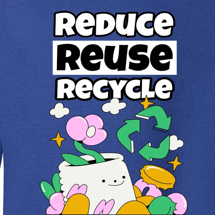 Reduce Reuse Recycle Earth Day Conservation Environtalist Funny Gift Toddler Sweatshirt