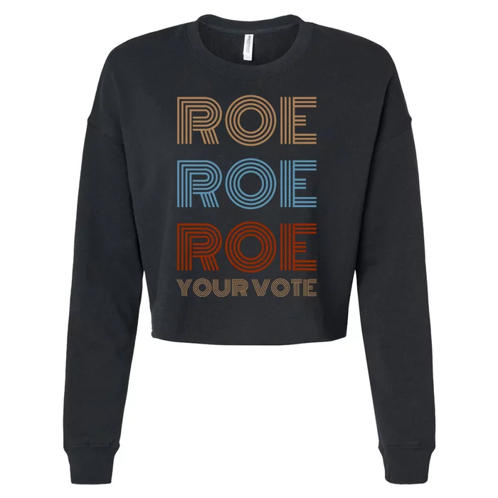 Roe Roe Roe Your Vote Cropped Pullover Crew