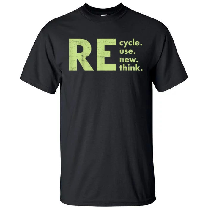 Recycle Reuse Renew Rethink Crisis Environmental Activism Tall T-Shirt