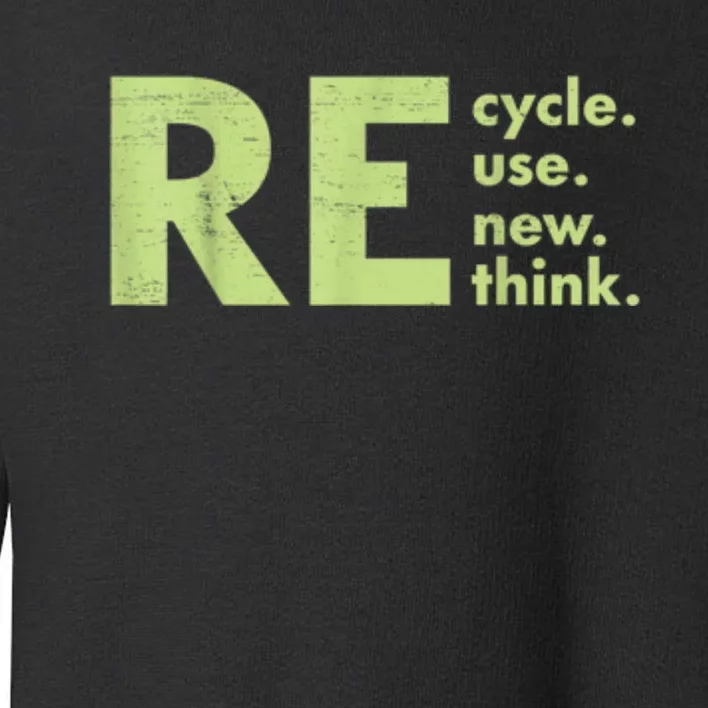 Recycle Reuse Renew Rethink Crisis Environmental Activism Toddler Sweatshirt