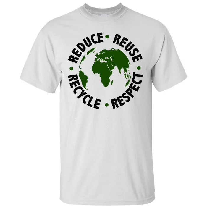 Recycle Reduce Reuse Respect Earth Day Tall T-Shirt