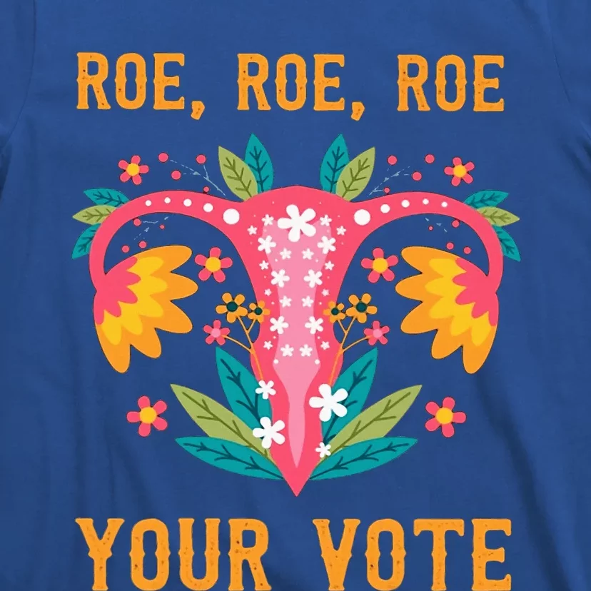 Roe Roe Roe Your Vote Floral Feminist Flowers T-Shirt