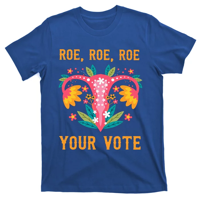 Roe Roe Roe Your Vote Floral Feminist Flowers T-Shirt