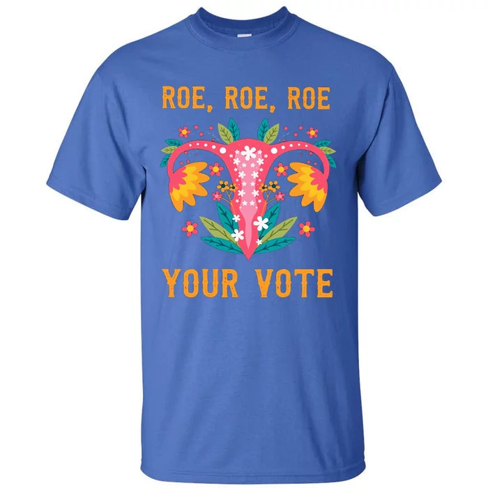 Roe Roe Roe Your Vote Floral Feminist Flowers Tall T-Shirt