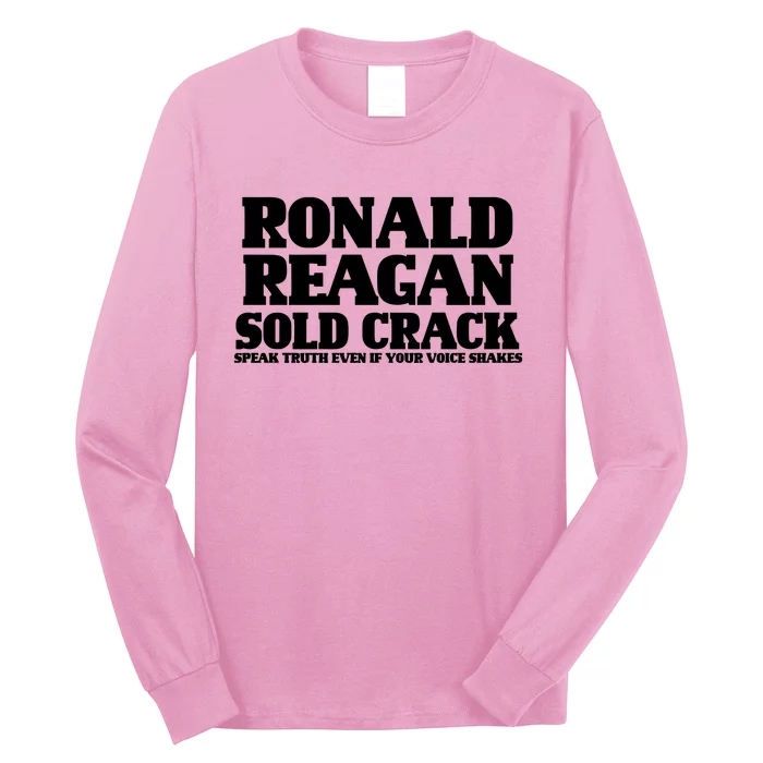 Ronald Reagan Sold Crack  Speak Truth Even If Your Voice Shakes Long Sleeve Shirt