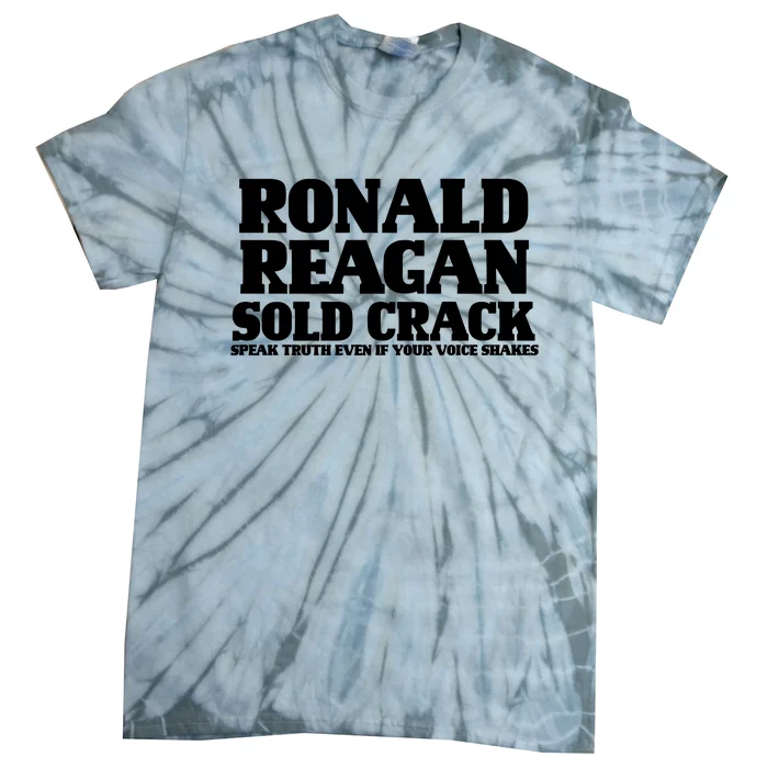 Ronald Reagan Sold Crack  Speak Truth Even If Your Voice Shakes Tie-Dye T-Shirt