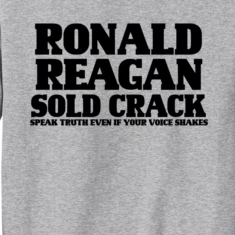 Ronald Reagan Sold Crack  Speak Truth Even If Your Voice Shakes Sweatshirt