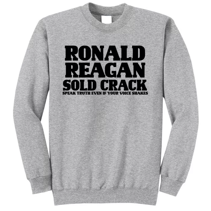 Ronald Reagan Sold Crack  Speak Truth Even If Your Voice Shakes Tall Sweatshirt