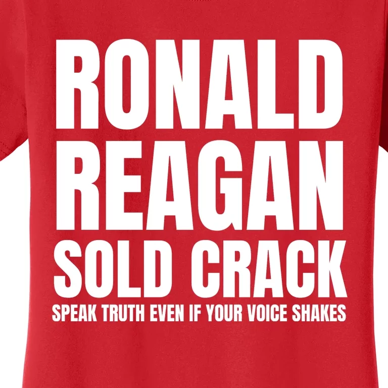 Ronald Reagan Sold Crack Speak Truth Even If Your Voice Shakes Women's T-Shirt