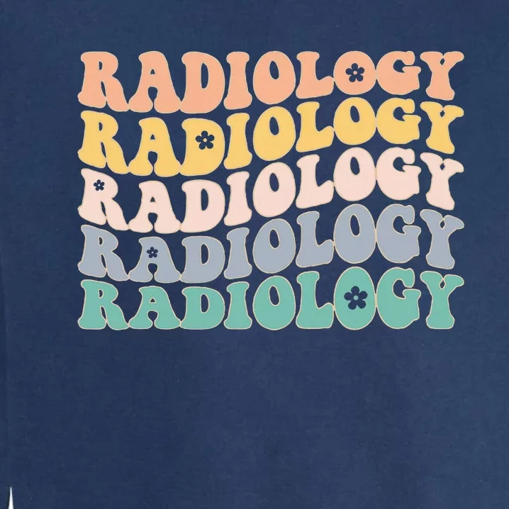 Radiology Radiologic Technologist Xray Tech Garment-Dyed Sweatshirt