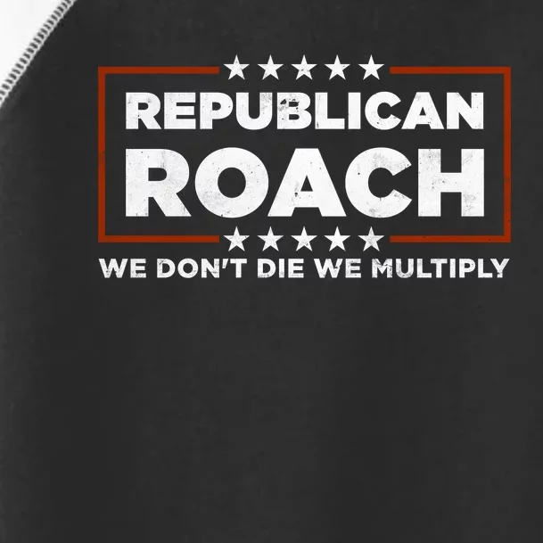 Republican Roach We Dont Die We Multiply Toddler Fine Jersey T-Shirt