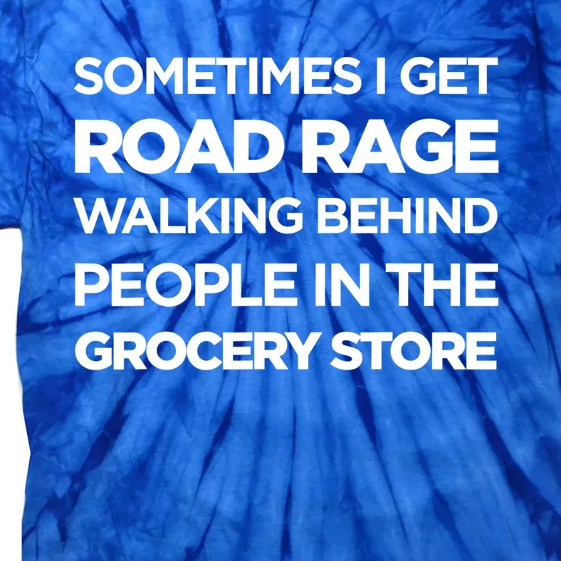 Road Rage Walking Behind People In The Grocery Store Gift Tie-Dye T-Shirt