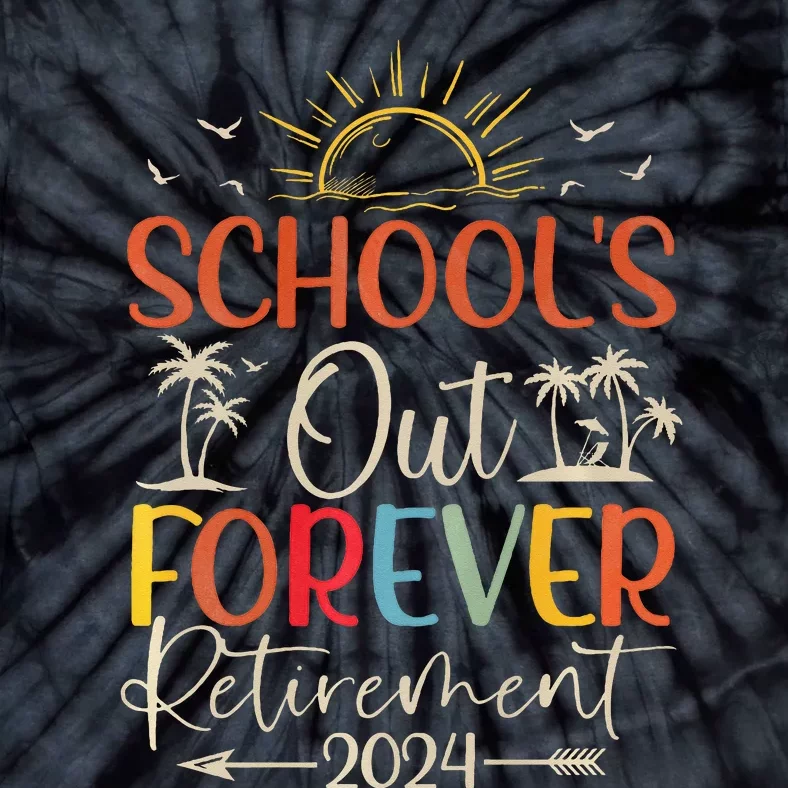 Retired Summer 2024 SchoolS Out Forever Retirement Tie-Dye T-Shirt