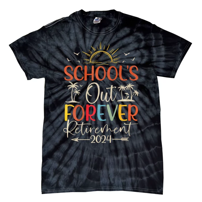 Retired Summer 2024 SchoolS Out Forever Retirement Tie-Dye T-Shirt