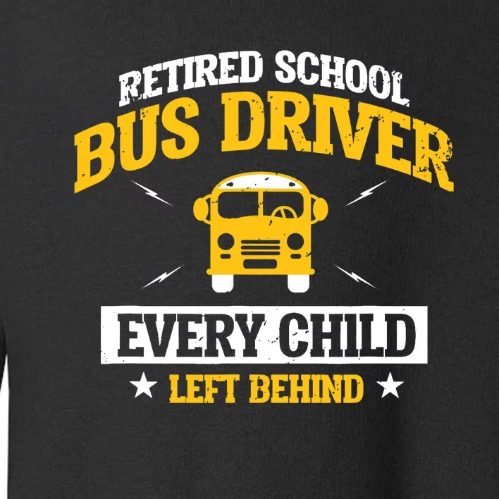 Retired School Bus Driver Retirement Gift Toddler Sweatshirt