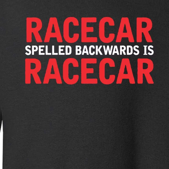 Racecar Spelled Backwards Car Drag Racing Lover Design Toddler Sweatshirt