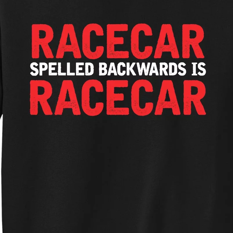 Racecar Spelled Backwards Car Drag Racing Lover Design Tall Sweatshirt