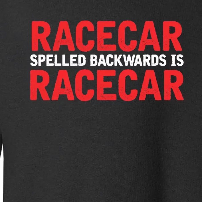 Racecar Spelled Backwards Car Drag Racing Lover Design Toddler Sweatshirt