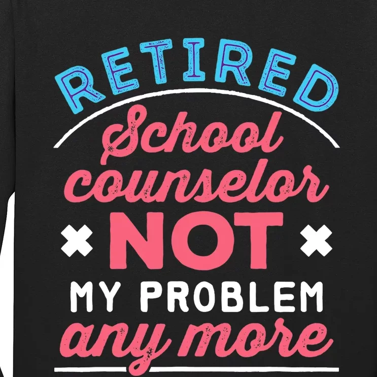 Retired School Counselor Retirement Not My Problem Anymore Long Sleeve Shirt