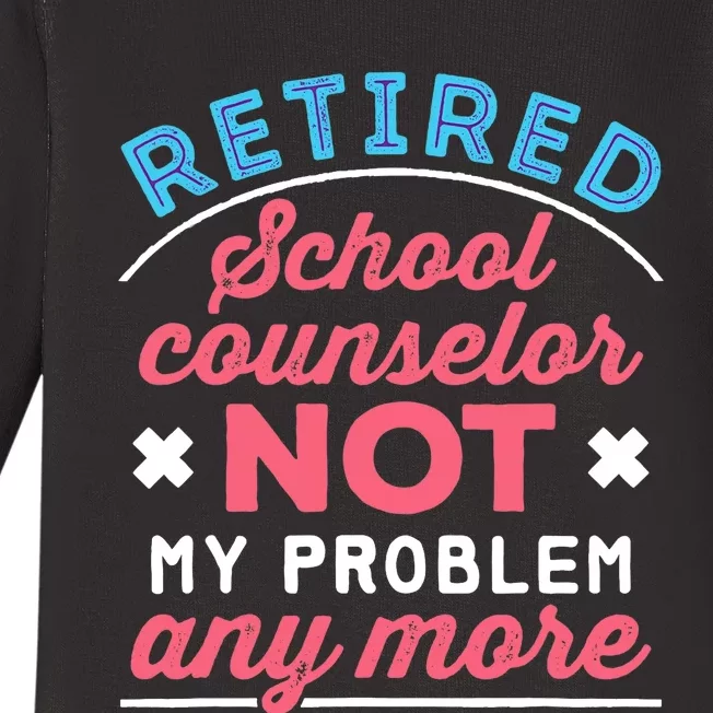 Retired School Counselor Retirement Not My Problem Anymore Baby Long Sleeve Bodysuit