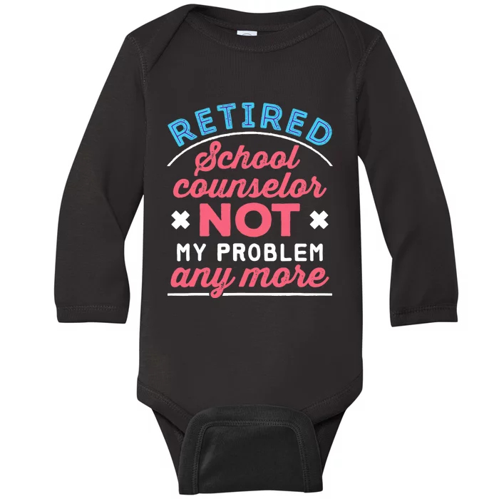 Retired School Counselor Retirement Not My Problem Anymore Baby Long Sleeve Bodysuit