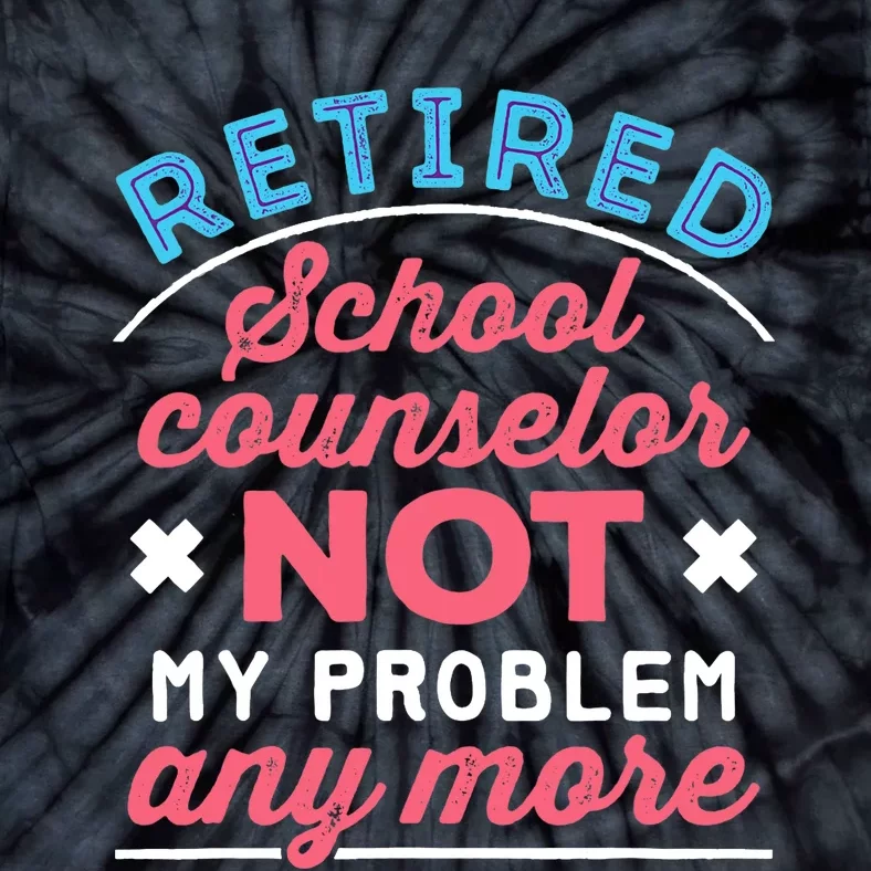 Retired School Counselor Retirement Not My Problem Anymore Tie-Dye T-Shirt