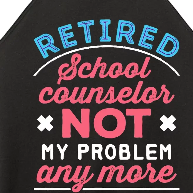 Retired School Counselor Retirement Not My Problem Anymore Women’s Perfect Tri Rocker Tank