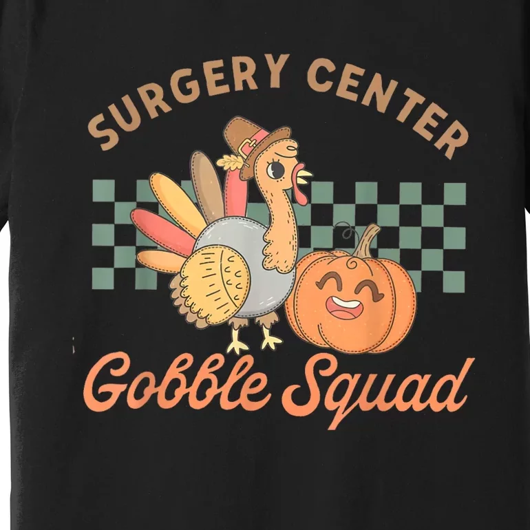 Retro Surgery Center Gobble Squad Turkey Thanksgiving Premium T-Shirt