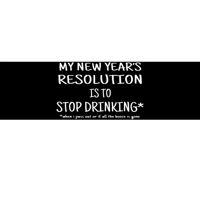 Resolution Stop Drinking Funny New Years Eve Bumper Sticker