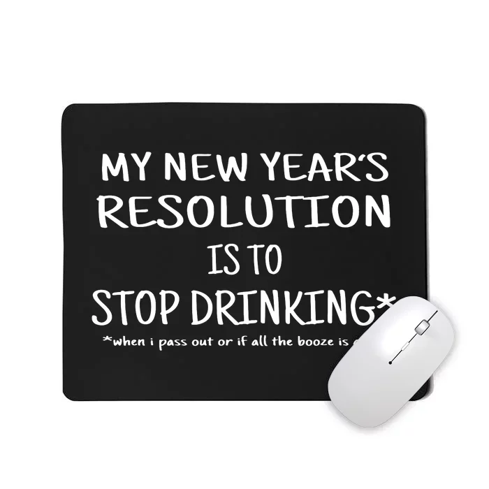 Resolution Stop Drinking Funny New Years Eve Mousepad