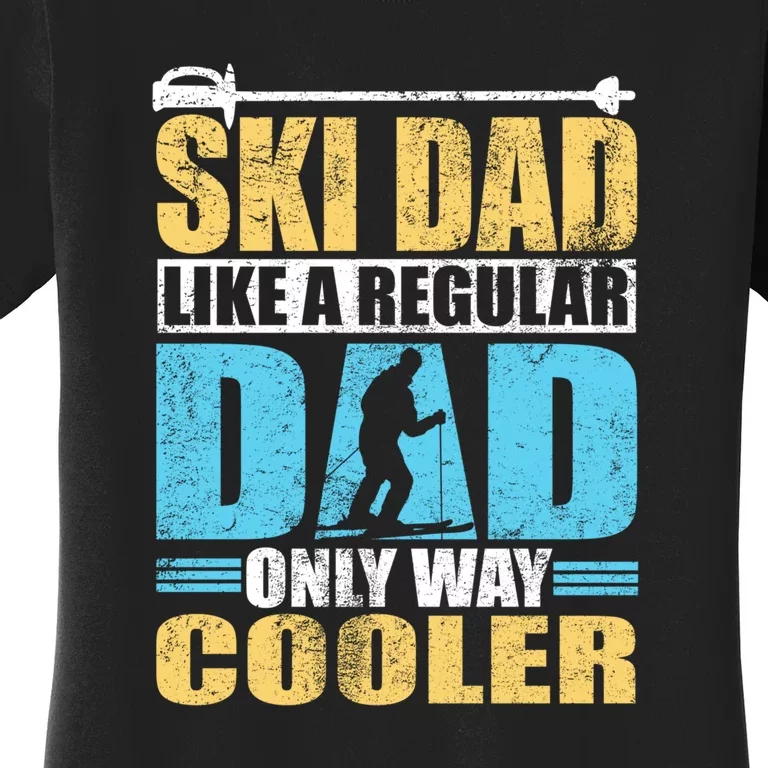 Retro Ski Dad Like A Regular Dad Only Way Cooler Sport Skiing Gift Skier Lover Women's T-Shirt