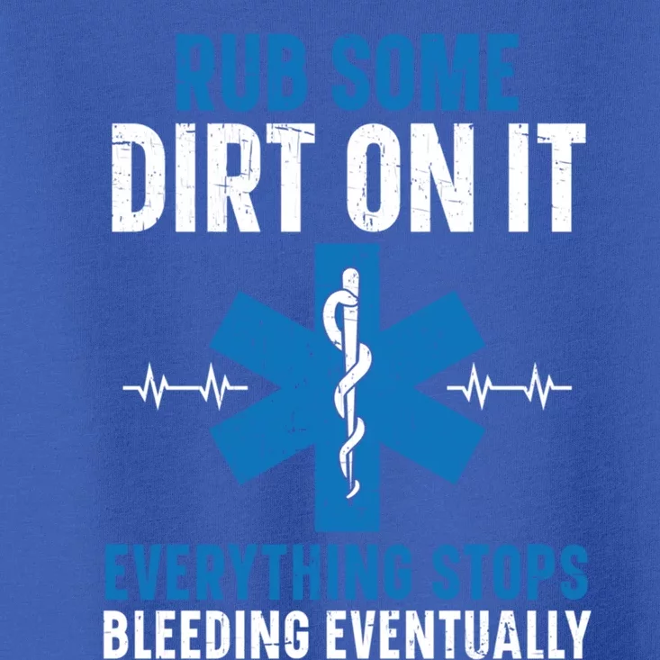 Rub Some Dirt On It Healthcare Emt Paramedic Cool Gift Toddler T-Shirt