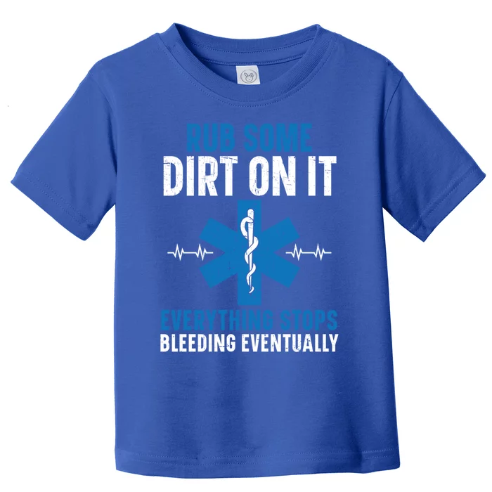 Rub Some Dirt On It Healthcare Emt Paramedic Cool Gift Toddler T-Shirt