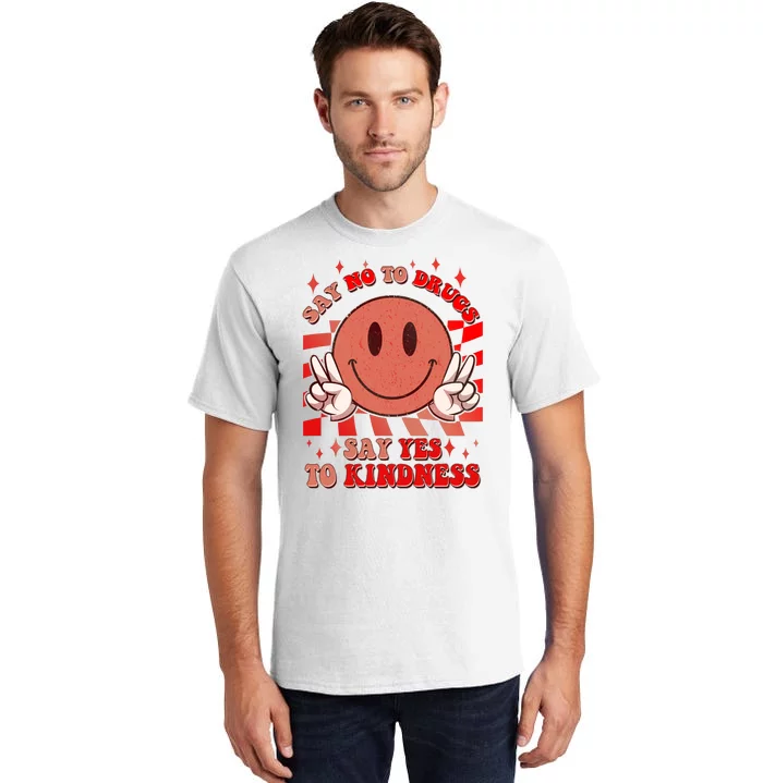 Retro Smiley Emoji Say No To Drugs Say Yes To Kindness Substance Abuse Awareness Tall T-Shirt