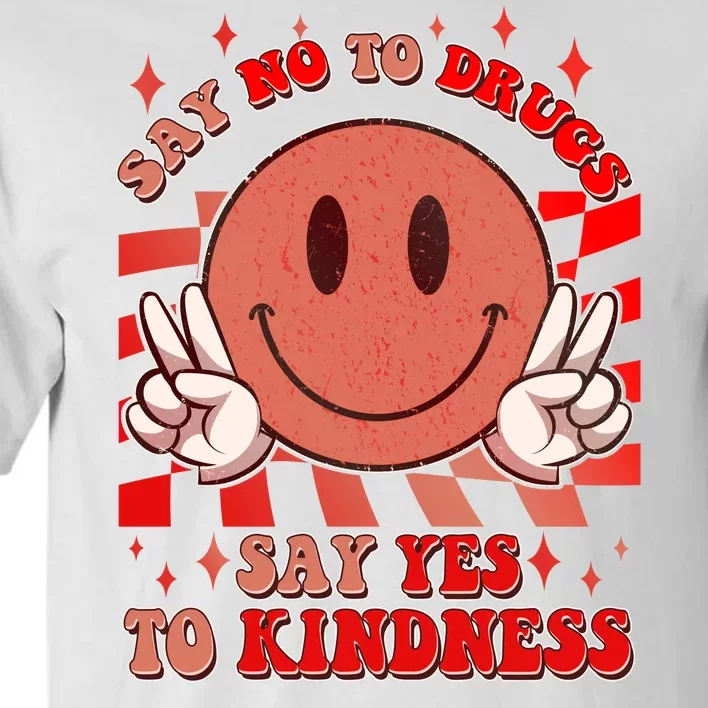 Retro Smiley Emoji Say No To Drugs Say Yes To Kindness Substance Abuse Awareness Tall T-Shirt