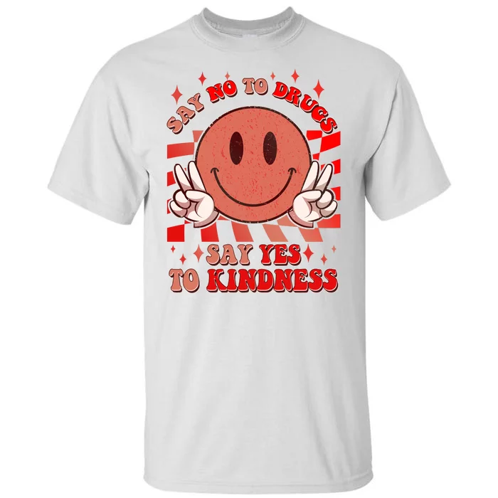 Retro Smiley Emoji Say No To Drugs Say Yes To Kindness Substance Abuse Awareness Tall T-Shirt