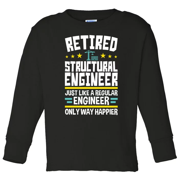 Retired Structural Engineer Way Happier Engineering Toddler Long Sleeve Shirt