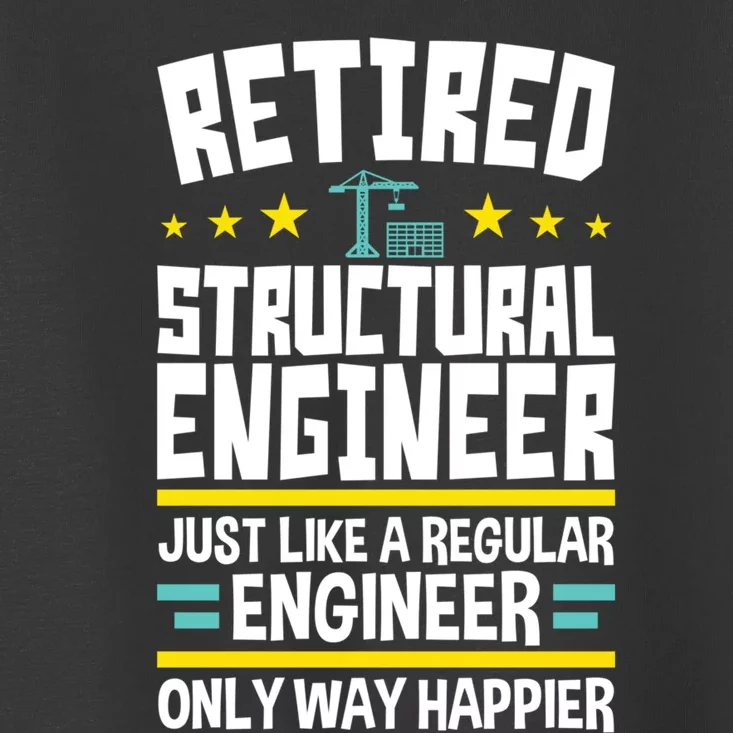 Retired Structural Engineer Way Happier Engineering Toddler T-Shirt