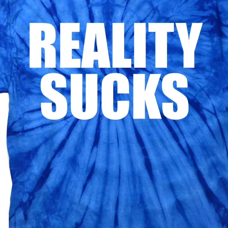 Reality Sucks Funny Gift Reality Sucks Meaningful Gift Grey Small Tie-Dye T-Shirt