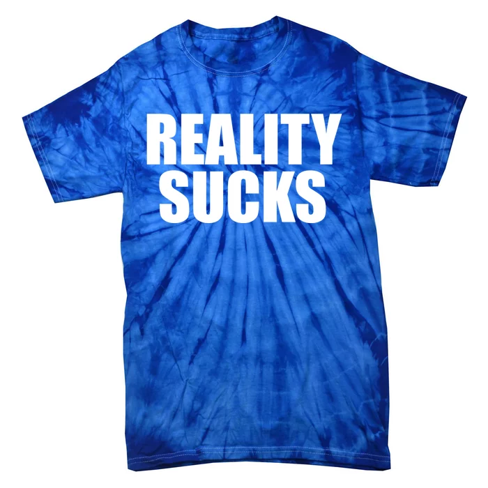 Reality Sucks Funny Gift Reality Sucks Meaningful Gift Grey Small Tie-Dye T-Shirt